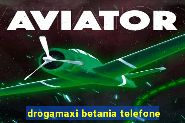 drogamaxi betania telefone